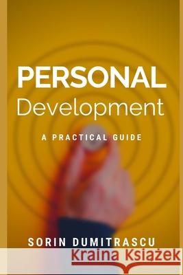 Personal Development: A Practical Guide Dumitrascu, Sorin 9798489029582