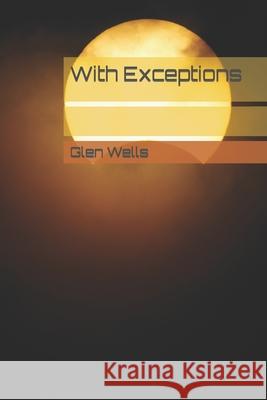 With Exceptions Glen Wells 9798489116060