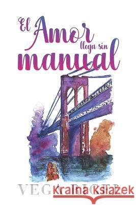 El amor llega sin manual Vega Rigel 9798489205504 Independently Published