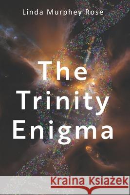 The Trinity Enigma Steve Rose, Lou Cable, Shari Booth 9798489359573 Independently Published