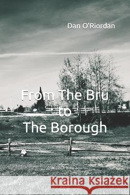 From The Bru to The Borough Dan O'Riordan 9798489489799