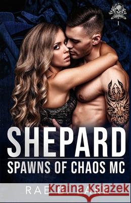 Shepard: A Spawns of Chaos MC Novel Rae B Lake 9798489564625 Independently Published