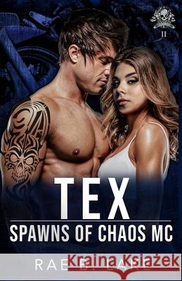 Tex: A Spawns of Chaos MC Novel Rae B Lake 9798489639071 Independently Published