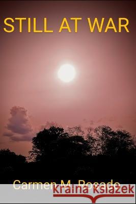 Still at War Carmen Milagros Rosado 9798489714167