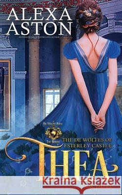 Thea: The de Wolfes of Esterley Castle Alexa Aston 9798489859561 Independently Published
