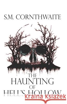 The Haunting of Hell's Hollow S M Cornthwaite   9798489878937 Independently Published