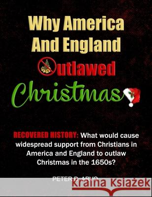 Why America And England Outlawed Christmas Peter D Arvo 9798489892810 Independently Published