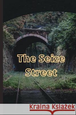The Seize Street Muhammad Tahir Rasheed 9798490422549