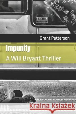 Impunity: A Will Bryant Thriller Grant Patterson 9798490588368