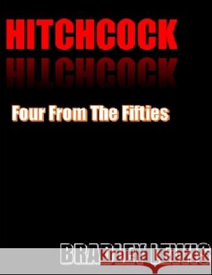 Hitchcock: Four From the Fifties Bradley Lewis 9798490620297