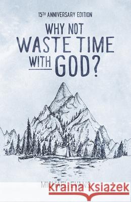 Why Not Waste Time with God? Michael Evans 9798491181889