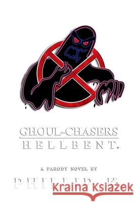 Ghoul-Chasers: Hell-Bent K, Phillip 9798491222230 Independently published