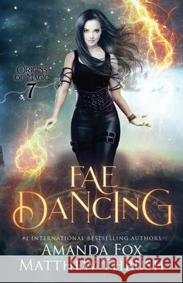Fae Dancing: An Urban Fantasy Fae Romance Matthew Thrush, Amanda Fox 9798491288069 Independently Published