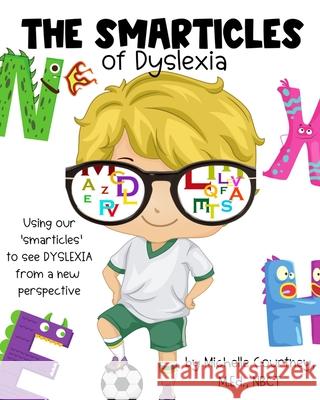 The Smarticles of Dyslexia Michelle Courtney 9798491358793
