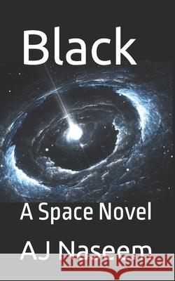 Black: A Space Novel Naseem, Aj 9798491360888 Independently Published