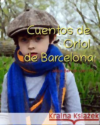 Cuentos de Oriol de Barcelona Jesus Bernat-Veri I Pi 9798491391196 Independently Published