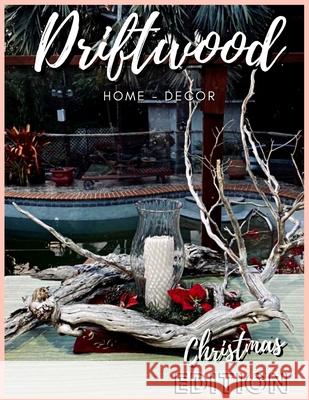 Driftwood - Home Design: Christmas Edition Christopher Knowles 9798491459704 Independently Published