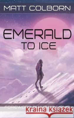 Emerald to Ice Matt Colborn, Liz Williams 9798491513994