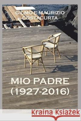Mio Padre (1927-2016) Maurizio Costacurta 9798491591183