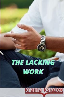 The Lacking Work Muhammad Tahir Rasheed 9798491875870