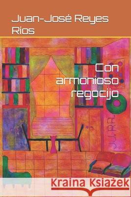 Con armonioso regocijo Juan-José Reyes Ríos 9798492196929 Independently Published