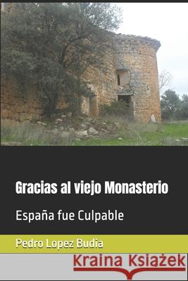 Gracias al viejo Monasterio Pedro Lopez Budia   9798492570675 Independently Published