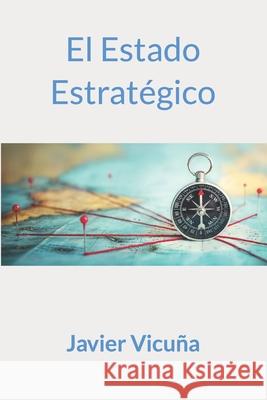 El Estado Estratégico Javier Vicuña 9798492648657 Independently Published