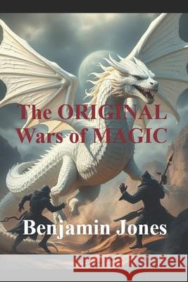 The Original WARS of MAGIC Benjamin Jones 9798492653644