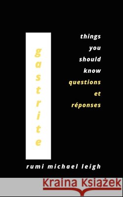 Gastrite: Things You Should Know (Questions et réponses) Rumi Michael Leigh 9798493314346