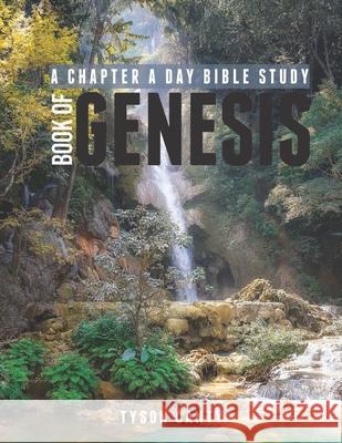 A Chapter A Day Bible Study: Book of Genesis Tyson Canty 9798493527821 Independently Published