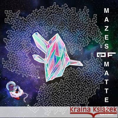 Mazes of Matter Dixon Kyle Richard Dixon 9798493567513