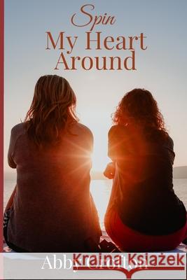Spin My Heart Around Abby Crofton 9798493843419 Independently Published