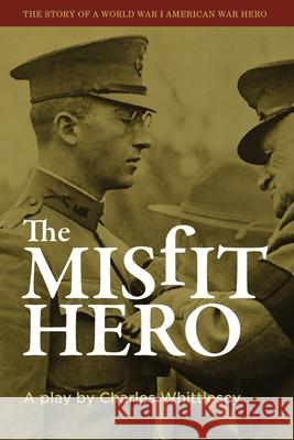 The Misfit Hero Whittlesey Charles Whittlesey 9798493928598
