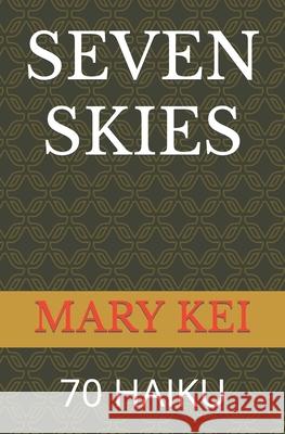 Seven Skies 70 Haiku Mary Kei 9798493930072 Independently Published