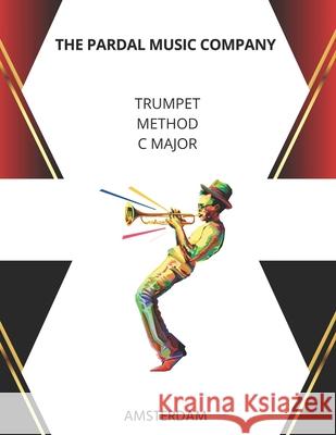 Trumpet Method C Major: Amsterdam Merza, Jose Pardal 9798494013064 Independently published