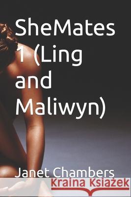 SheMates 1 (Ling and Maliwyn) Janet Chambers 9798494145628