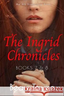 The Ingrid Chronicles - Books 7 & 8 Tauxe Beau Tauxe 9798494172648