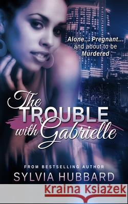 The Trouble with Gabrielle Sylvia Hubbard 9798494314871