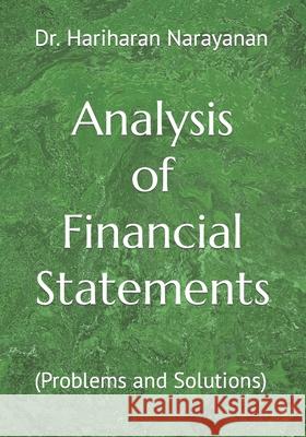 Analysis of Financial Statements: (Problems and Solutions) Dr Hariharan Narayanan 9798494354464
