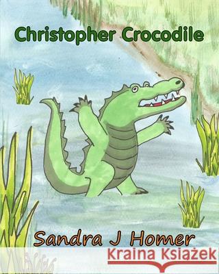 Christopher Crocodile Sandra J Homer 9798494359865 Independently Published