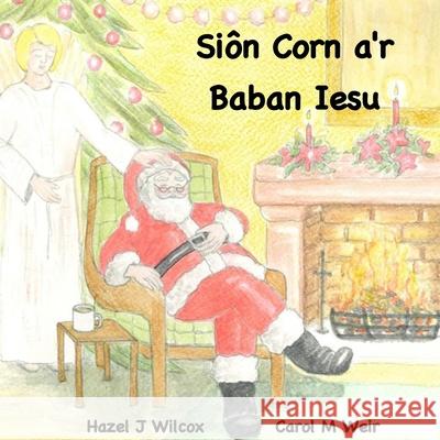 Siôn Corn a'r Baban Iesu Weir, Carol M. 9798494513786 Independently Published