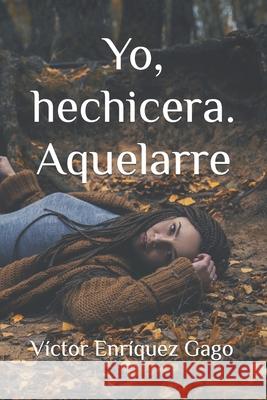Yo, hechicera. Aquelarre Victor Enriquez Gago 9798494724663 Independently Published
