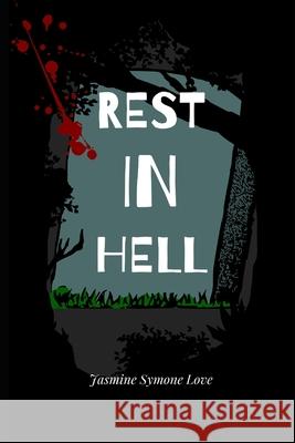 Rest in Hell Love Jasmine Symone Love 9798494939838