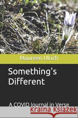 Something's Different: A COVID Journal in Verse Maureen Ulrich 9798495317666 Independently Published