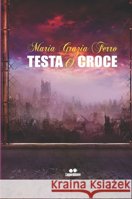 Testa O Croce Maria Grazia Ferro 9798495351561