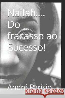 Nailah....Do fracasso ao Sucesso! André Parísio 9798495389441 Independently Published