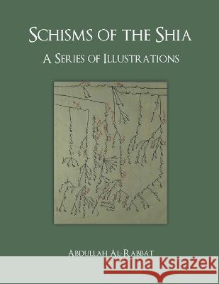 Schisms of the Shia: A Series of Illustrations Abdullah Al-Rabbat   9798495392847 Independently Published