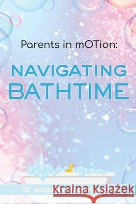 Parents in mOTion: Navigating Bathtime Jacqueline Roberman-Glyn 9798495453531 Independently Published
