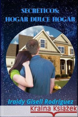 Secreticos: Hogar dulce hogar Iraidy Gisell Rodriguez   9798495488311 Independently Published