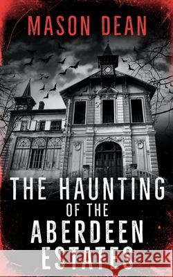 The Haunting of the Aberdeen Estates Mason Dean 9798495594845